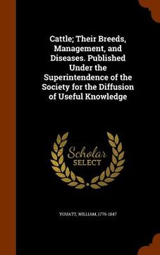 portada Cattle; Their Breeds, Management, and Diseases. Published Under the Superintendence of the Society for the Diffusion of Useful Knowledge (en Inglés)