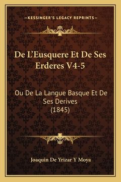 portada De L'Eusquere Et De Ses Erderes V4-5: Ou De La Langue Basque Et De Ses Derives (1845) (en Francés)