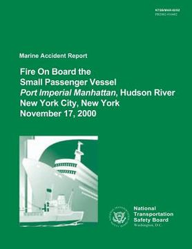 portada Marine Accident Report: Fire On Board the Small Passenger Vessel Port Imperial Manhattan, Hudson River, New York City, New York, November 17, (en Inglés)