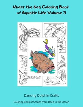 portada Under the Sea Coloring Book of Aquatic Life Volume 3: Coloring Book of Scenes from Deep in the Ocean (en Inglés)