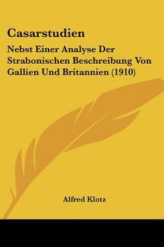 portada Casarstudien: Nebst Einer Analyse Der Strabonischen Beschreibung Von Gallien Und Britannien (1910) (in German)