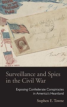 portada Surveillance and Spies in the Civil War: Exposing Confederate Conspiracies in America’s Heartland (Law Society & Politics in the Midwest)