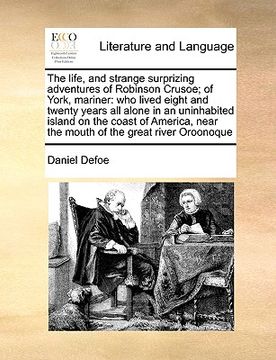portada the life, and strange surprizing adventures of robinson crusoe; of york, mariner: who lived eight and twenty years all alone in an uninhabited island (en Inglés)