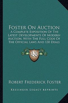 portada foster on auction: a complete exposition of the latest developments of modern auction, with the full code of the official laws and 130 de (in English)
