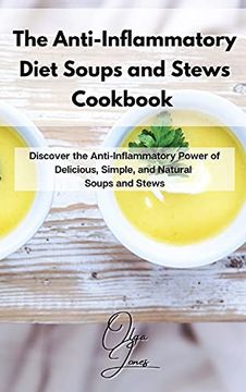 portada The Anti-Inflammatory Diet Soups and Stews Cookbook: Discover the Anti-Inflammatory Power of Delicious, Simple, and Natural Soups and Stews (en Inglés)