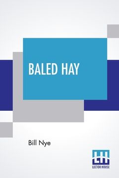 portada Baled Hay: A Drier Book Than Walt Whitman's "Leaves O' Grass." (en Inglés)