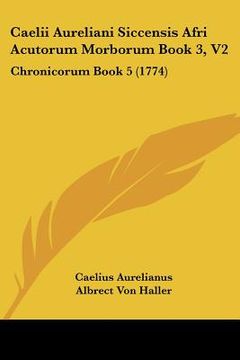 portada caelii aureliani siccensis afri acutorum morborum book 3, v2: chronicorum book 5 (1774) (en Inglés)