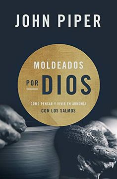 portada Moldeados por Dios: Cómo Pensar y Vivir en Armonía con los Salmos (in Spanish)