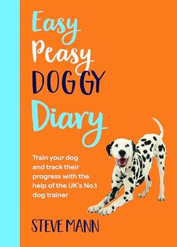 portada Easy Peasy Doggy Diary: Train Your dog and Track Their Progress With the Help of the Uk's No. 1 Dog-Trainer (All you Need to Successfully Train Your Dog) (en Inglés)
