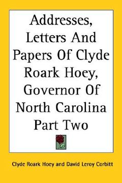 portada addresses, letters and papers of clyde roark hoey, governor of north carolina part two (en Inglés)