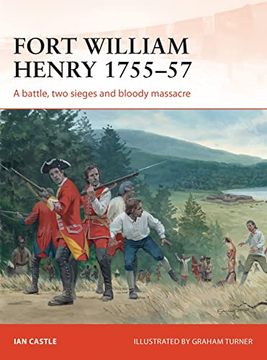 portada Fort William Henry 1755-57: A Battle, Two Sieges and Bloody Massacre (en Inglés)