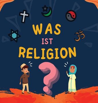 portada Was ist Religion?: Islamisches Buch für muslimische Kinder, das die göttlichen Abrahamitischen Religionen beschreibt (en Alemán)