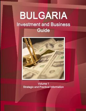 portada Bulgaria Investment and Business Guide Volume 1 Strategic and Practical Information (en Inglés)