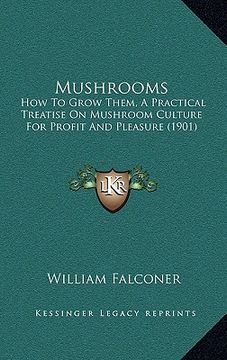 portada mushrooms: how to grow them, a practical treatise on mushroom culture for profit and pleasure (1901) (in English)