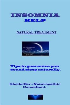 portada INSOMNIA HELP - NATURAL TREATMENT - Author: SHEILA BER - Naturopathic Consultant.