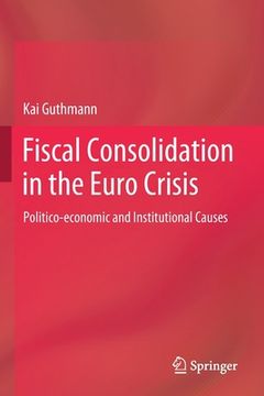 portada Fiscal Consolidation in the Euro Crisis: Politico-Economic and Institutional Causes (in English)