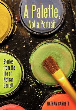 portada a palette, not a portrait: stories from the life of nathan garrett (en Inglés)