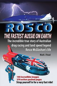 portada ROSCO The Fastest Aussie on Earth: The incredible story of Australian drag racing and land speed legend Rosco McGlashan's life (en Inglés)