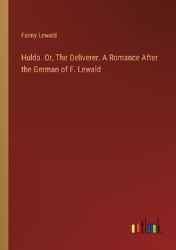portada Hulda. Or, The Deliverer. A Romance After the German of F. Lewald (en Inglés)