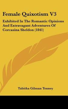 portada female quixotism v3: exhibited in the romantic opinions and extravagant adventures of corcasina sheldon (1841)