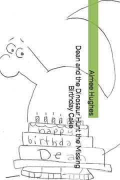 portada Dean and the Dinosaur Hunt the Missing Birthday Cake (en Inglés)