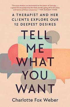 portada Tell me What you Want: A Therapist and her Clients Explore our 12 Deepest Desires (en Inglés)