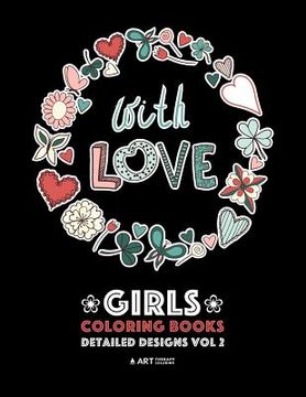 portada Girls Coloring Books: Detailed Designs Vol 2: Complex Coloring Pages For Older Girls & Teenagers; Zendoodle Flowers, Hearts, Swirls, Mandala (en Inglés)