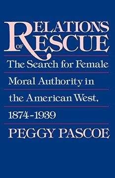 portada Relations of Rescue: The Search for Female Moral Authority in the American West, 1874-1939 (in English)