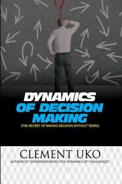 portada Dynamics of decision making: The secret of making decision without tears (en Inglés)
