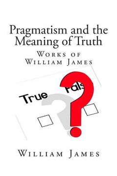 portada Pragmatism and the Meaning of Truth (Works of William James) (en Inglés)