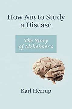 portada How not to Study a Disease: The Story of Alzheimer'St (en Inglés)
