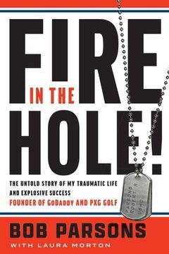 portada Fire in the Hole!: The Untold Story of My Traumatic Life and Explosive Success (in English)