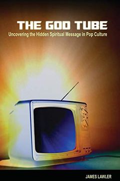 portada The god Tube: Uncovering the Hidden Spiritual Message in pop Culture (en Inglés)