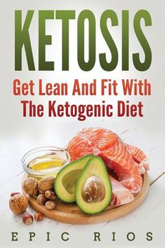 portada Ketosis: Get Lean And Fit With The Ketogenic Diet (en Inglés)