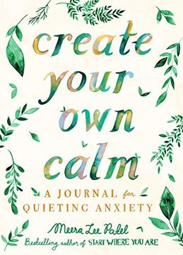 portada Create Your own Calm: A Journal for Quieting Anxiety (en Inglés)
