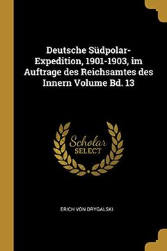 portada Deutsche Südpolar-Expedition, 1901-1903, Im Auftrage Des Reichsamtes Des Innern Volume Bd. 13 (en Alemán)