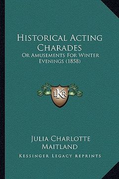 portada historical acting charades: or amusements for winter evenings (1858) (en Inglés)