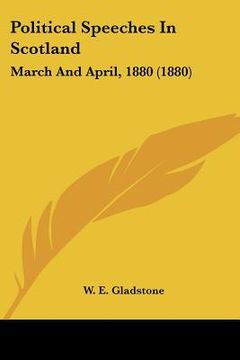 portada political speeches in scotland: march and april, 1880 (1880) (en Inglés)