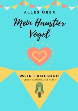 portada Über Mein Haustier - Vogel: Mein Haustier Tagebuch (in German)