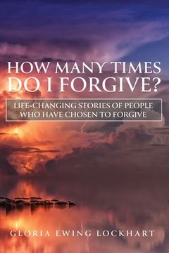 portada How Many Times Do I Forgive?: Life-Changing Stories of People Who Have Chosen to Forgive (en Inglés)