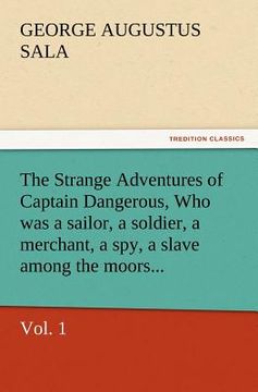 portada the strange adventures of captain dangerous, vol. 1 who was a sailor, a soldier, a merchant, a spy, a slave among the moors... (en Inglés)