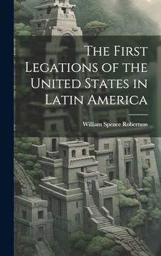 portada The First Legations of the United States in Latin America (en Inglés)