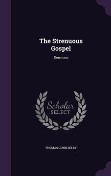 portada The Strenuous Gospel: Sermons (en Inglés)
