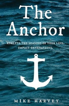 portada The Anchor: Analyze the seasons of your life. Impact generations. (in English)