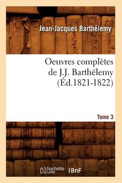 portada Oeuvres Complètes de J.-J. Barthélemy. Tome 3 (Éd.1821-1822) (en Francés)