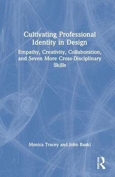 portada Cultivating Professional Identity in Design: Empathy, Creativity, Collaboration, and Seven More Cross-Disciplinary Skills 