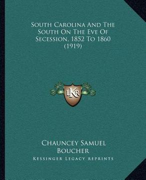portada south carolina and the south on the eve of secession, 1852 to 1860 (1919) (en Inglés)