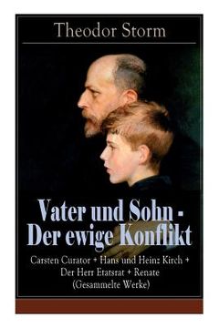 portada Vater und Sohn - Der ewige Konflikt: Carsten Curator + Hans und Heinz Kirch + Der Herr Etatsrat + Renate (Gesammelte Werke): Zusammenstoß der Generati (in German)