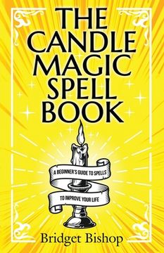 portada The Candle Magic Spell Book: A Beginner's Guide to Spells to Improve Your Life (in English)