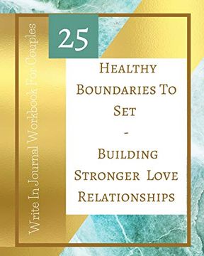 portada 25 Healthy Boundaries to set - Building Stronger Love Relationships - Write in Journal Workbook for Couples - Teal Gold (en Inglés)